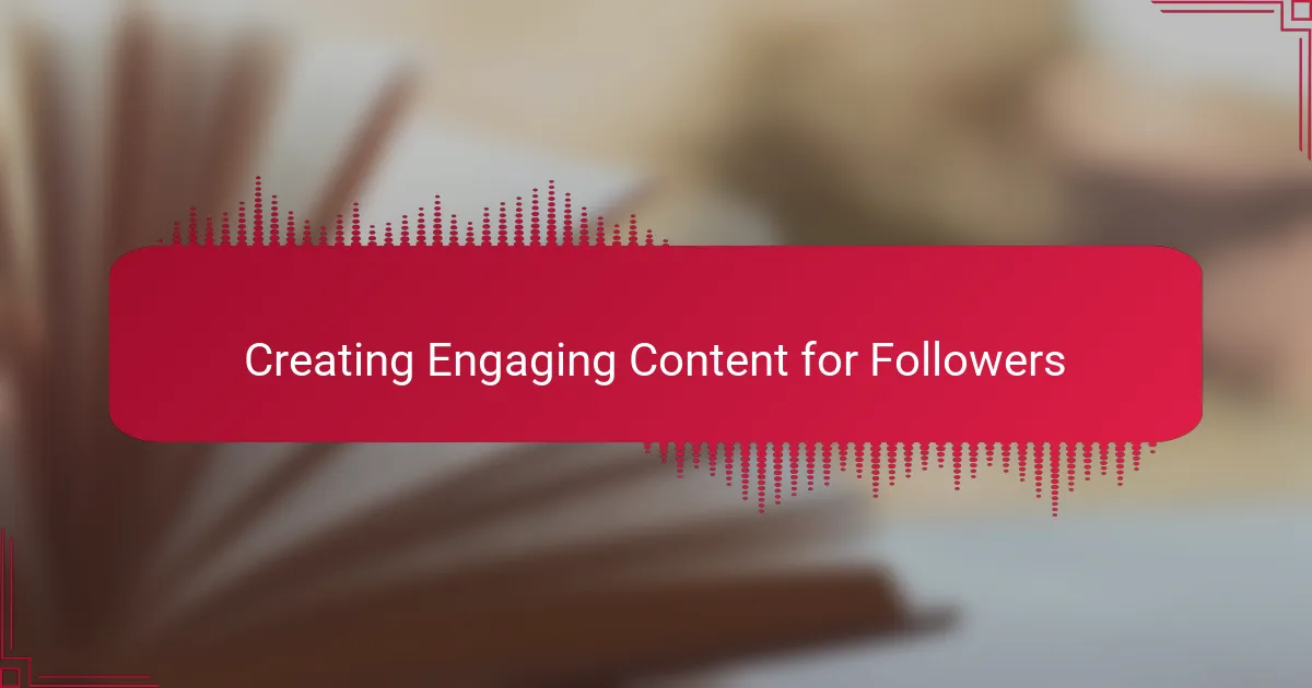 Creating Engaging Content for Followers