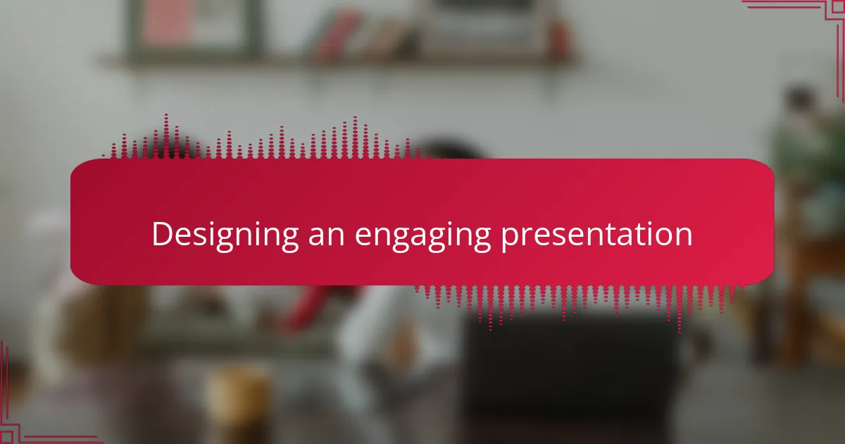 Designing an engaging presentation