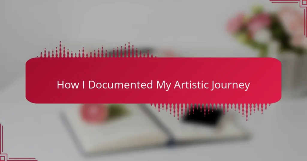 How I Documented My Artistic Journey