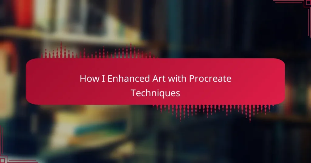 How I Enhanced Art with Procreate Techniques