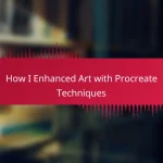 How I Enhanced Art with Procreate Techniques