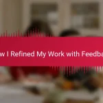 How I Refined My Work with Feedback