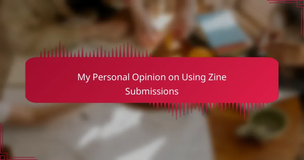 My Personal Opinion on Using Zine Submissions