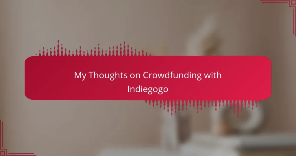 My Thoughts on Crowdfunding with Indiegogo