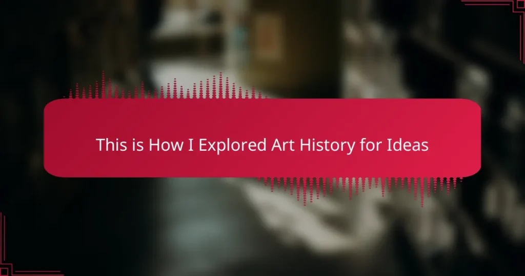 This is How I Explored Art History for Ideas