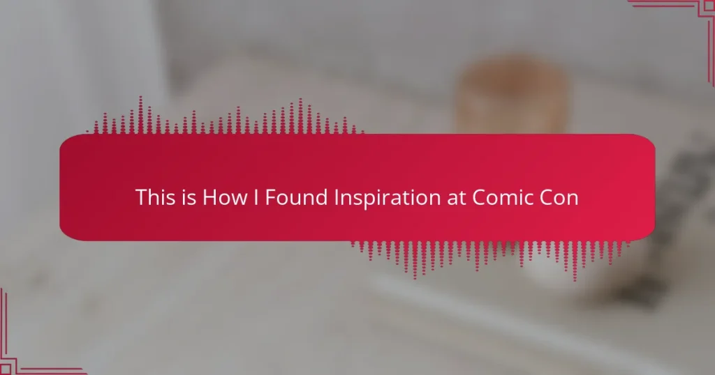 This is How I Found Inspiration at Comic Con