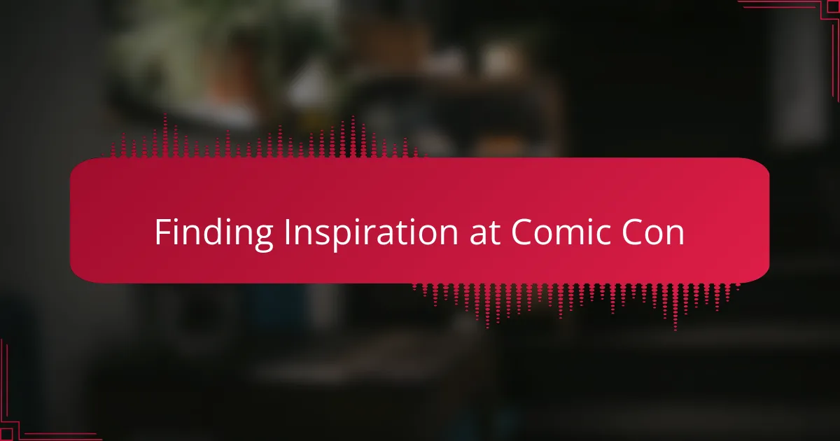 Finding Inspiration at Comic Con