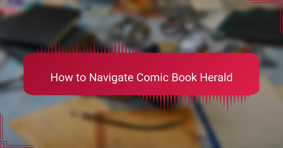 How to Navigate Comic Book Herald