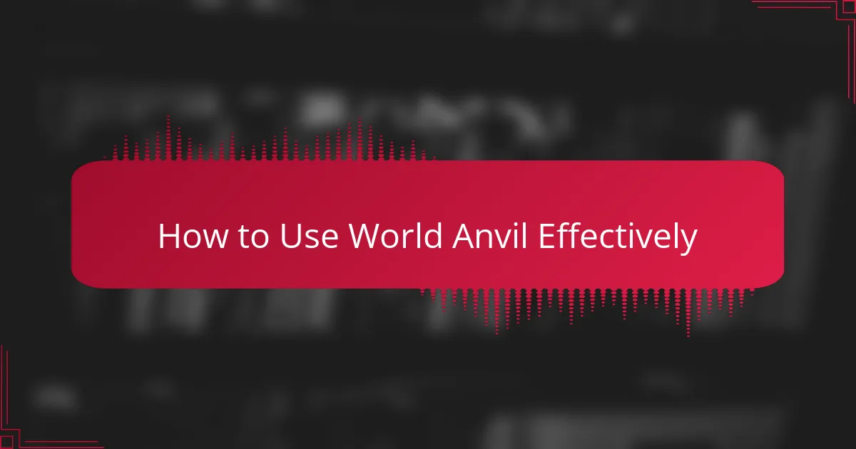 How to Use World Anvil Effectively