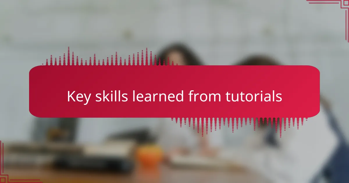 Key skills learned from tutorials