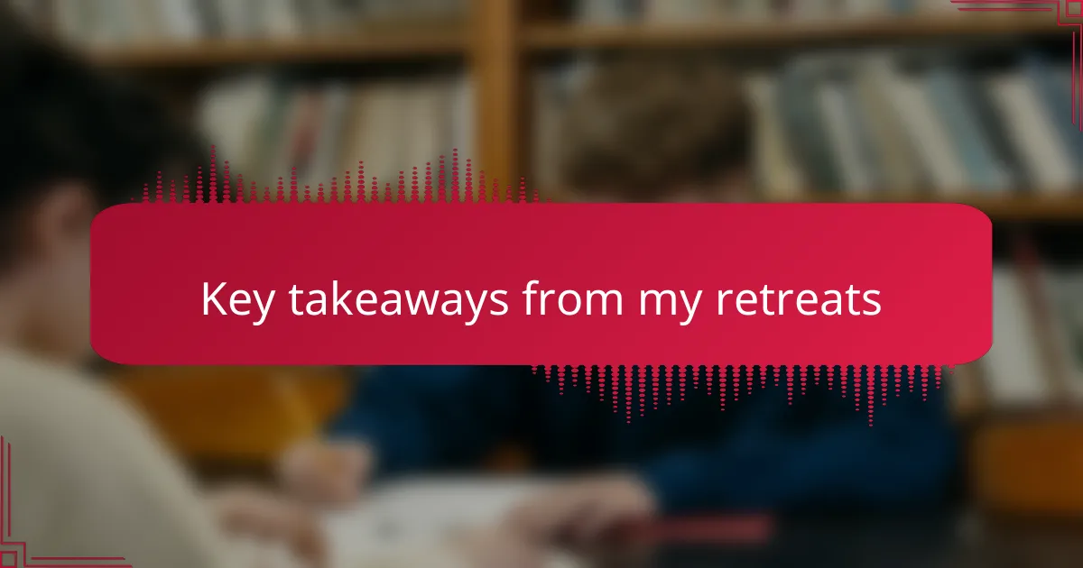 Key takeaways from my retreats
