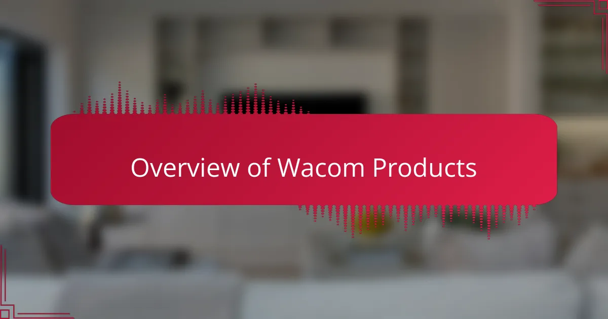 Overview of Wacom Products
