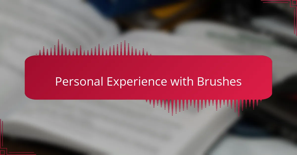 Personal Experience with Brushes