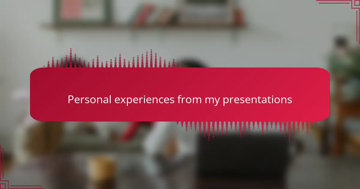 Personal experiences from my presentations