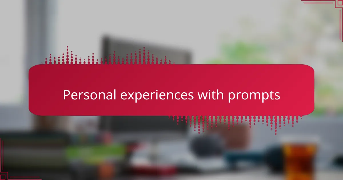 Personal experiences with prompts