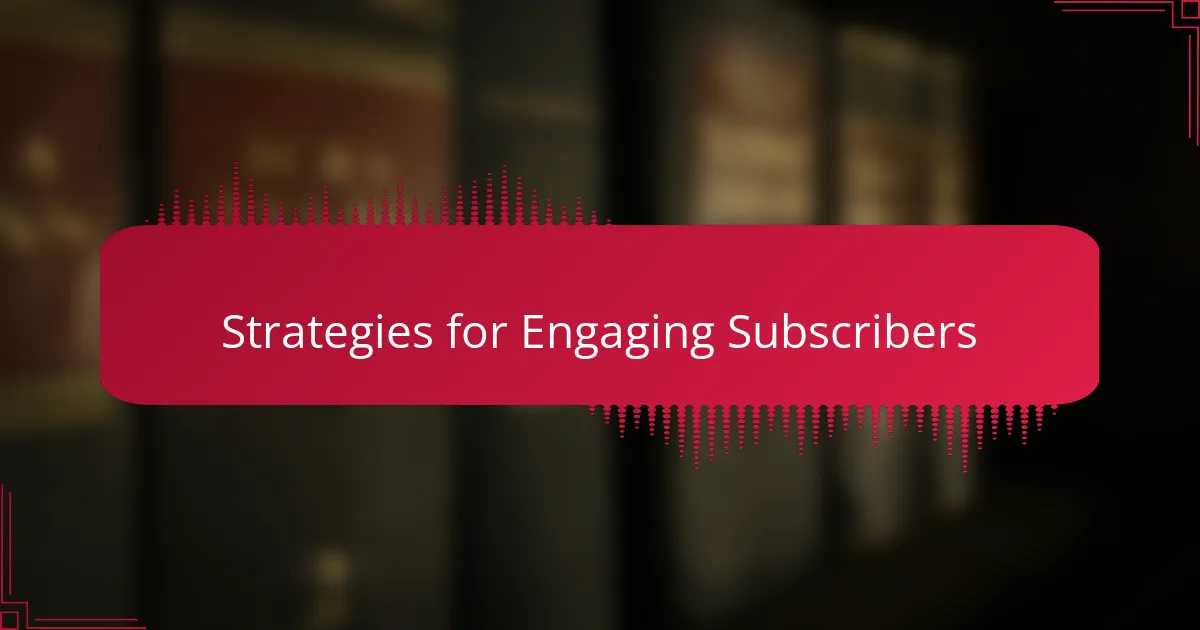 Strategies for Engaging Subscribers