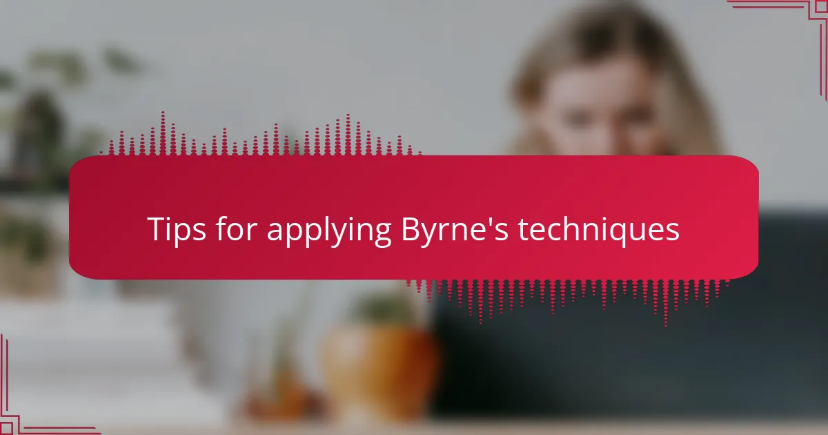Tips for applying Byrne's techniques