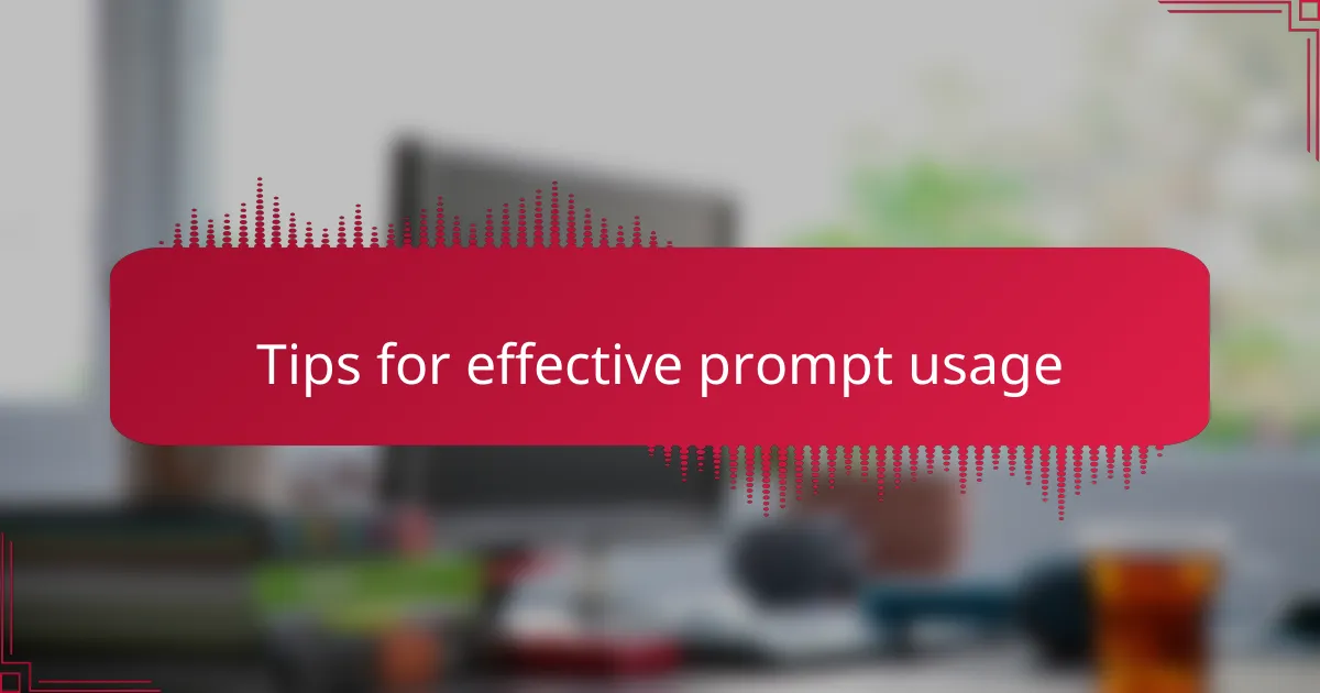 Tips for effective prompt usage