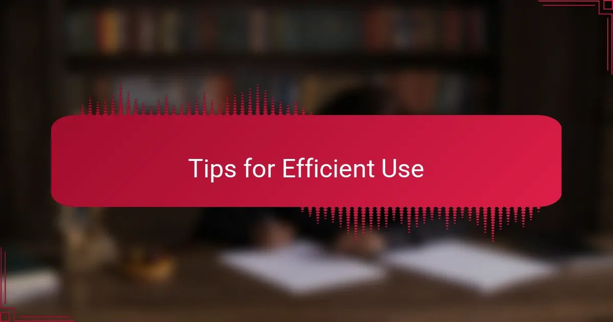 Tips for Efficient Use
