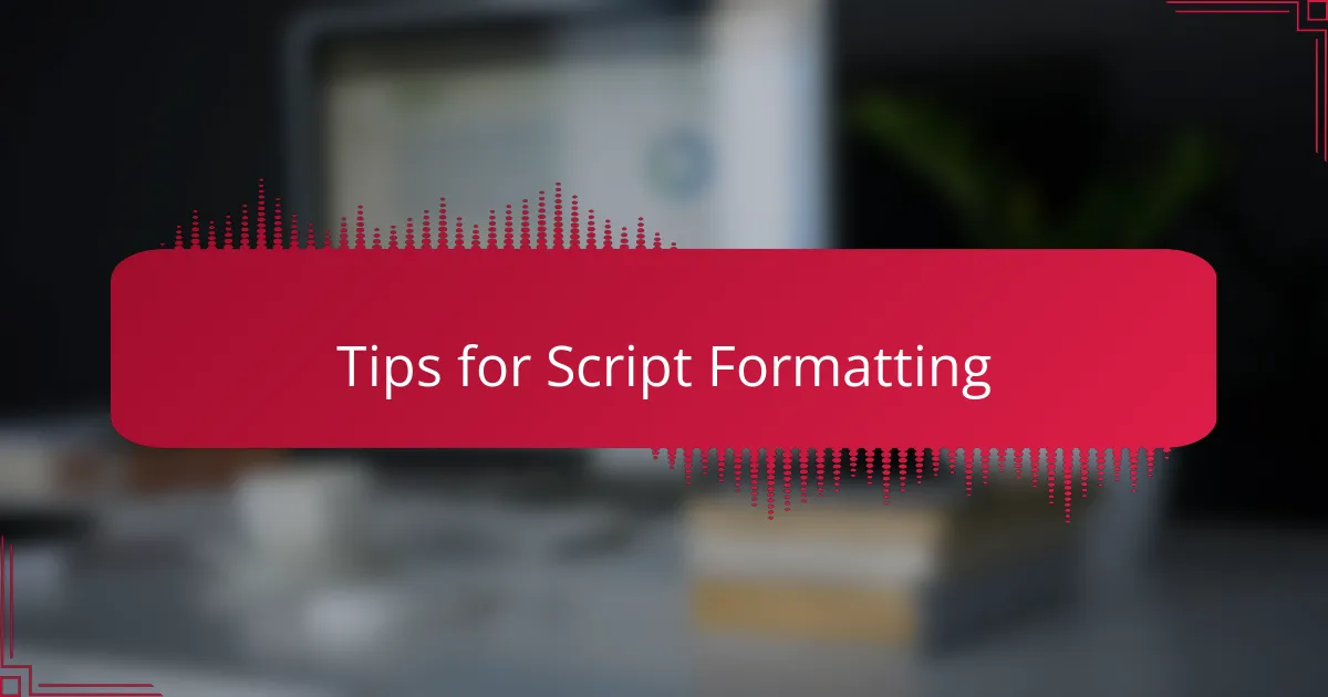 Tips for Script Formatting