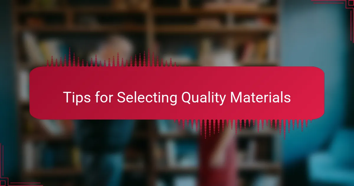 Tips for Selecting Quality Materials