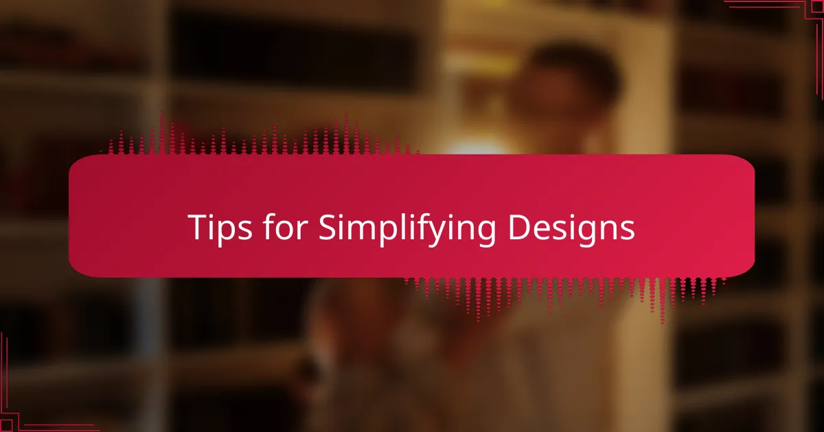 Tips for Simplifying Designs