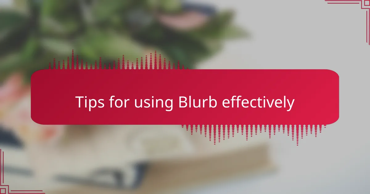 Tips for using Blurb effectively