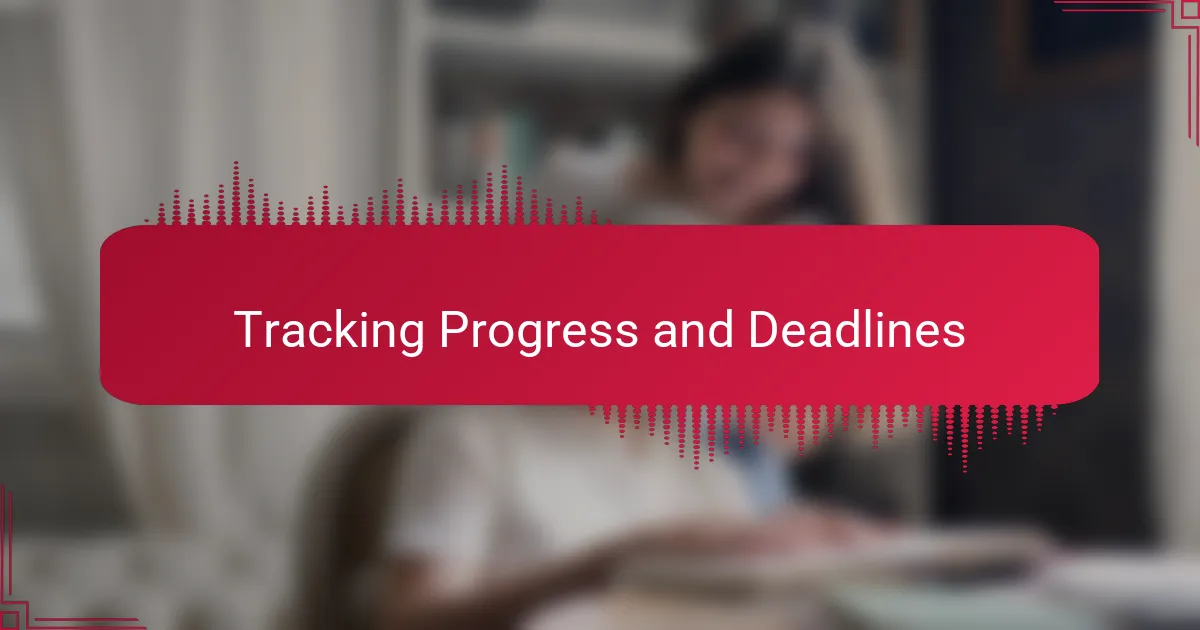 Tracking Progress and Deadlines